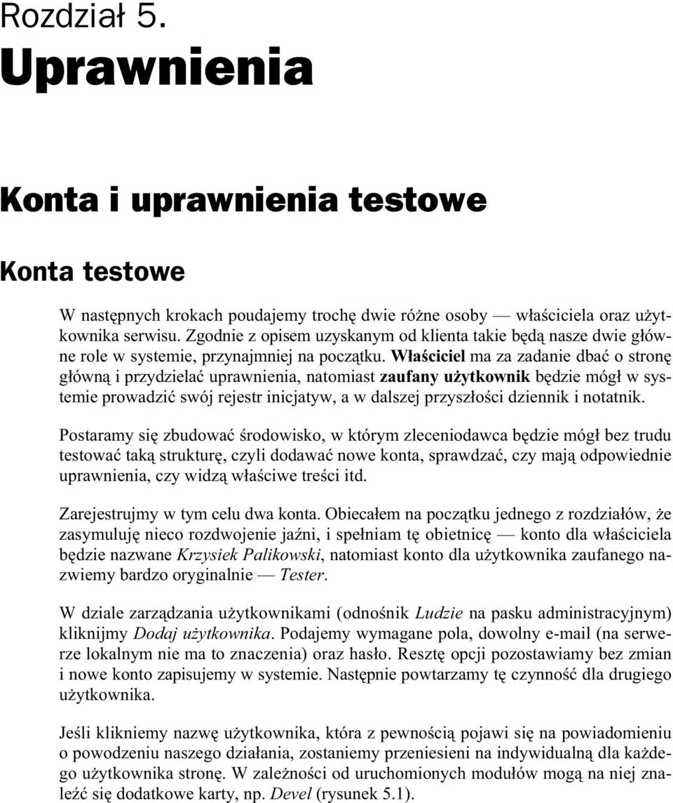 W a ciciel ma za zadanie dba o stron g ówn i przydziela uprawnienia, natomiast zaufany u ytkownik b dzie móg w systemie prowadzi swój rejestr inicjatyw, a w dalszej przysz o ci dziennik i notatnik.