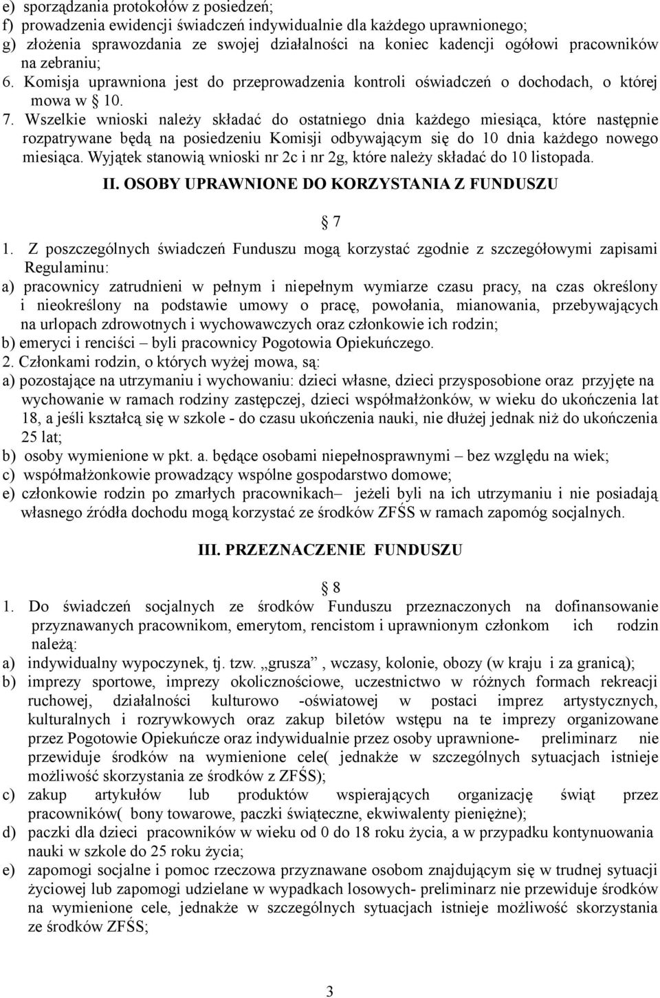 Wszelkie wnioski należy składać do ostatniego dnia każdego miesiąca, które następnie rozpatrywane będą na posiedzeniu Komisji odbywającym się do 10 dnia każdego nowego miesiąca.