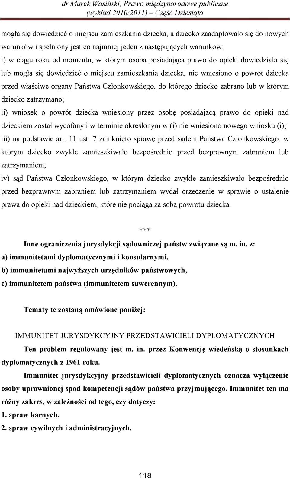 dziecko zabrano lub w którym dziecko zatrzymano; ii) wniosek o powrót dziecka wniesiony przez osobę posiadającą prawo do opieki nad dzieckiem został wycofany i w terminie określonym w (i) nie