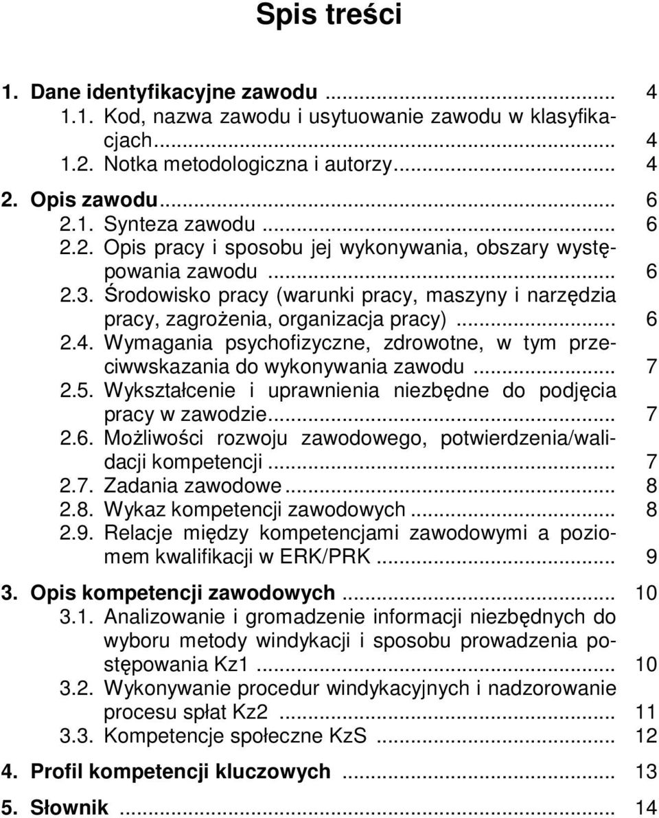 5. Wykształcenie i uprawnienia niezbędne do podjęcia pracy w zawodzie... 7 2.6. Możliwości rozwoju zawodowego, potwierdzenia/walidacji kompetencji... 7 2.7. Zadania zawodowe... 8 