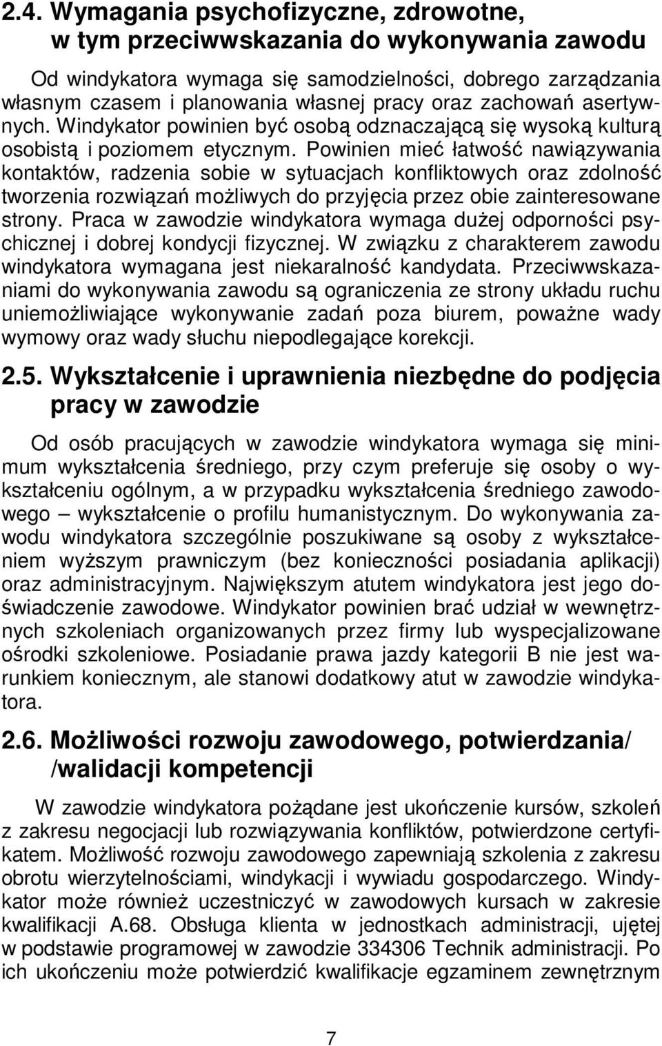 Powinien mieć łatwość nawiązywania kontaktów, radzenia sobie w sytuacjach konfliktowych oraz zdolność tworzenia rozwiązań możliwych do przyjęcia przez obie zainteresowane strony.