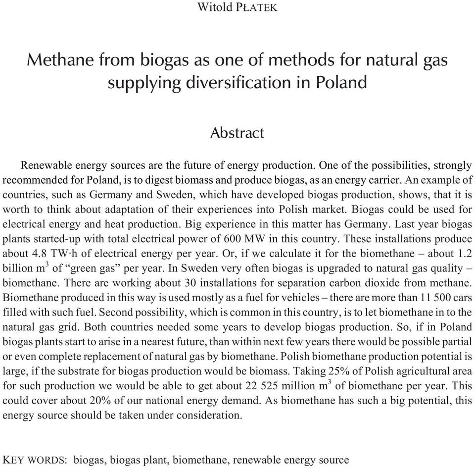 An example of countries, such as Germany and Sweden, which have developed biogas production, shows, that it is worth to think about adaptation of their experiences into Polish market.