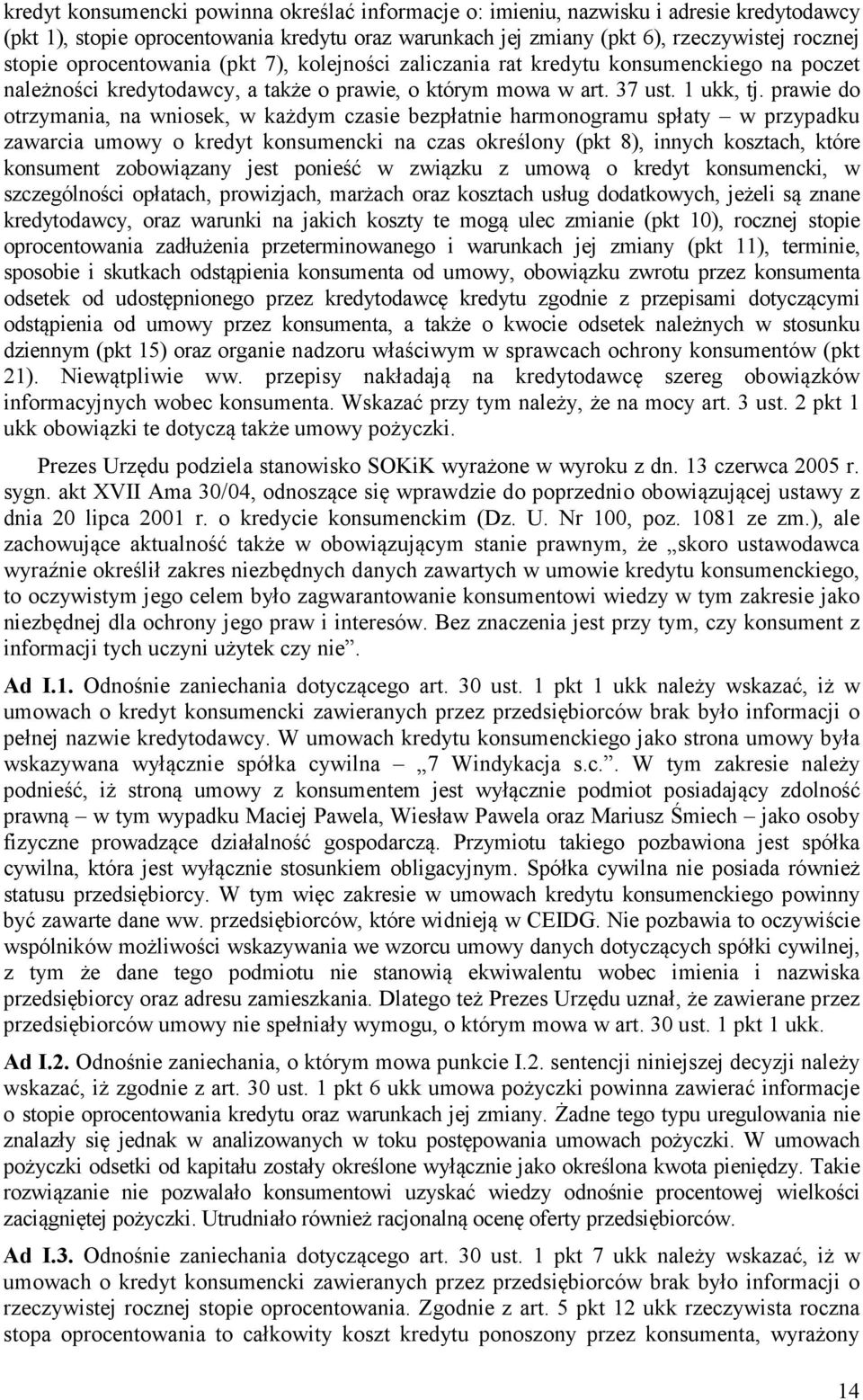 prawie do otrzymania, na wniosek, w każdym czasie bezpłatnie harmonogramu spłaty w przypadku zawarcia umowy o kredyt konsumencki na czas określony (pkt 8), innych kosztach, które konsument