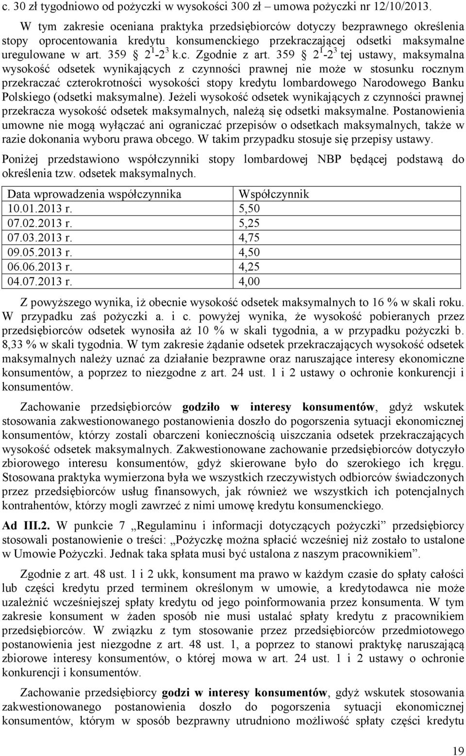 359 2 1-2 3 tej ustawy, maksymalna wysokość odsetek wynikających z czynności prawnej nie może w stosunku rocznym przekraczać czterokrotności wysokości stopy kredytu lombardowego Narodowego Banku