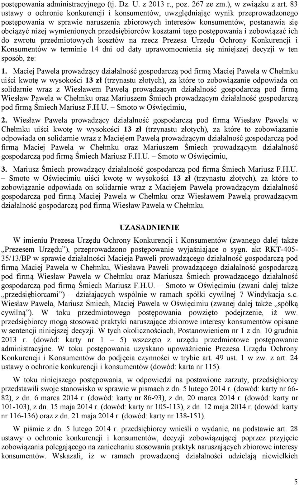 przedsiębiorców kosztami tego postępowania i zobowiązać ich do zwrotu przedmiotowych kosztów na rzecz Prezesa Urzędu Ochrony Konkurencji i Konsumentów w terminie 14 dni od daty uprawomocnienia się