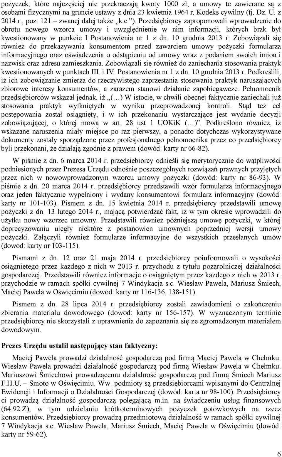 Przedsiębiorcy zaproponowali wprowadzenie do obrotu nowego wzorca umowy i uwzględnienie w nim informacji, których brak był kwestionowany w punkcie I Postanowienia nr 1 z dn. 10 grudnia 2013 r.