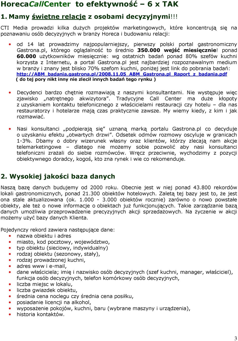 polski portal gastronomiczny Gastrona.pl, którego oglądalność to średnio 350.000 wejść miesięcznie! ponad 60.