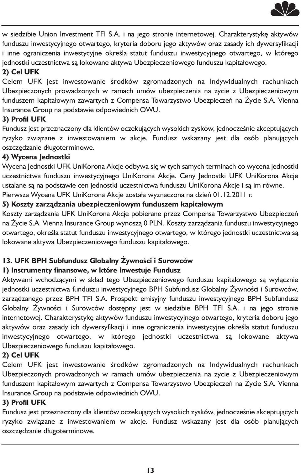 otwartego, w którego jednostki uczestnictwa są lokowane aktywa Ubezpieczeniowego funduszu kapitałowego. Insurance Group na podstawie odpowiednich OWU. ryzyko związane z inwestowaniem w akcje.