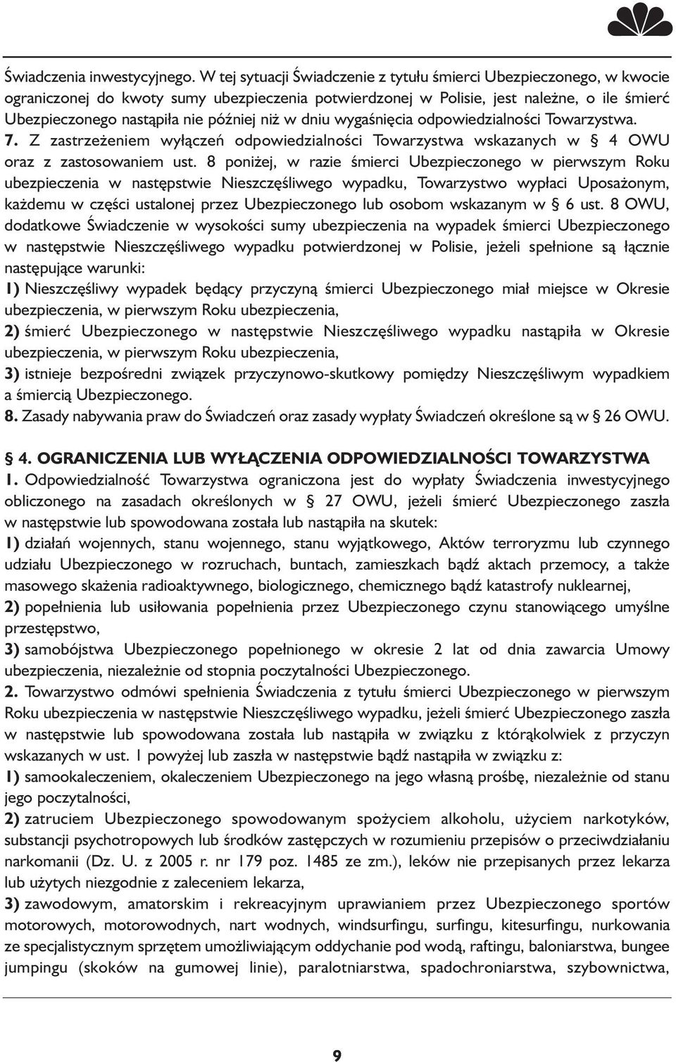 niż w dniu wygaśnięcia odpowiedzialności Towarzystwa. 7. Z zastrzeżeniem wyłączeń odpowiedzialności Towarzystwa wskazanych w 4 OWU oraz z zastosowaniem ust.