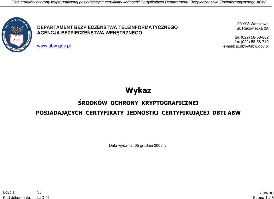 pl 00-993 Warszawa ul. Rakowiecka 2A tel. (022) 58-58-802 fax (022) 58-58-749 e-mail: jc.dbti@abw.gov.