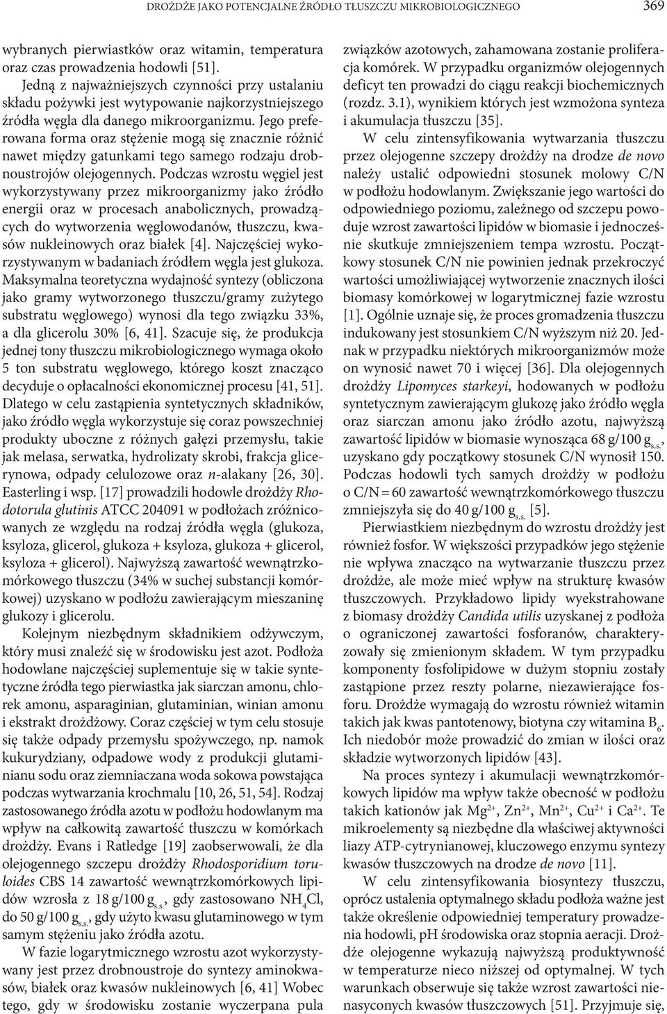 Jego preferowana forma oraz stężenie mogą się znacznie różnić nawet między gatunkami tego samego rodzaju drobnoustrojów olejogennych.