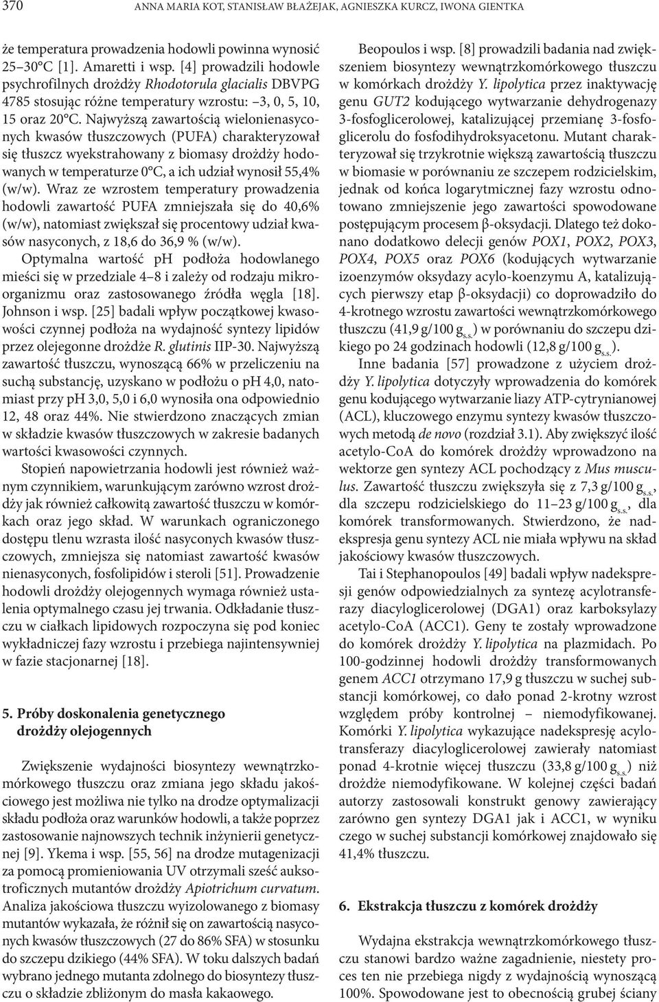Najwyższą zawartością wielonienasyconych kwasów tłuszczowych (PUFA) charakteryzował się tłuszcz wyekstrahowany z biomasy drożdży hodowanych w temperaturze 0 C, a ich udział wynosił 55,4% (w/w).