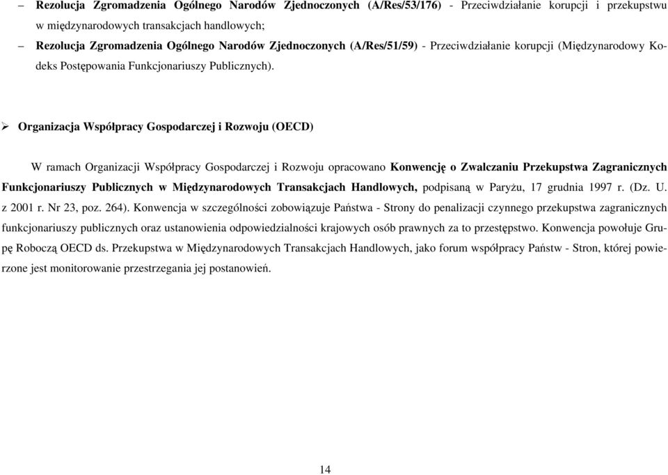 Organizacja Współpracy Gospodarczej i Rozwoju (OECD) W ramach Organizacji Współpracy Gospodarczej i Rozwoju opracowano Konwencję o Zwalczaniu Przekupstwa Zagranicznych Funkcjonariuszy Publicznych w