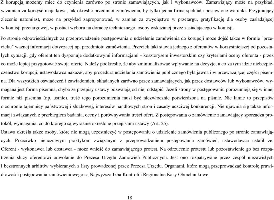 Przyjmujący zlecenie natomiast, może na przykład zaproponować, w zamian za zwycięstwo w przetargu, gratyfikację dla osoby zasiadającej w komisji przetargowej, w postaci wyboru na doradcę