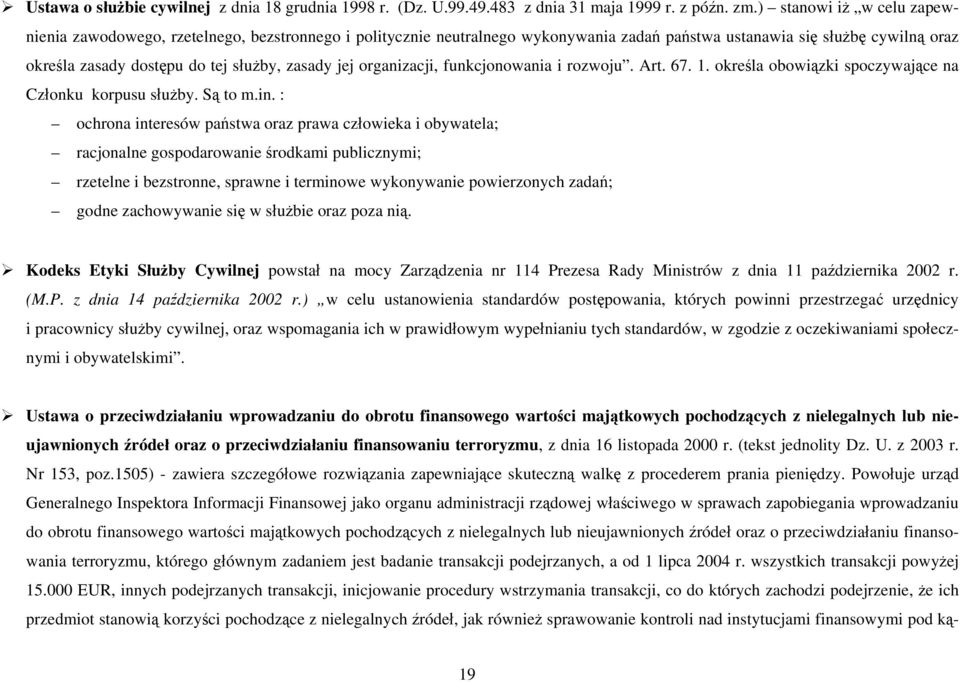 jej organizacji, funkcjonowania i rozwoju. Art. 67. 1. określa obowiązki spoczywające na Członku korpusu służby. Są to m.in.