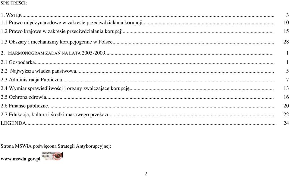 .. 5 2.3 Administracja Publiczna... 7 2.4 Wymiar sprawiedliwości i organy zwalczające korupcję... 13 2.5 Ochrona zdrowia... 16 2.6 Finanse publiczne.