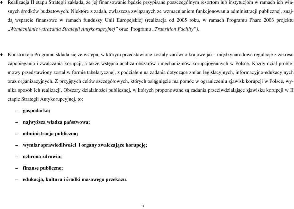 Programu Phare 2003 projektu Wzmacnianie wdrażania Strategii Antykorupcyjnej oraz Programu Transition Facility ).