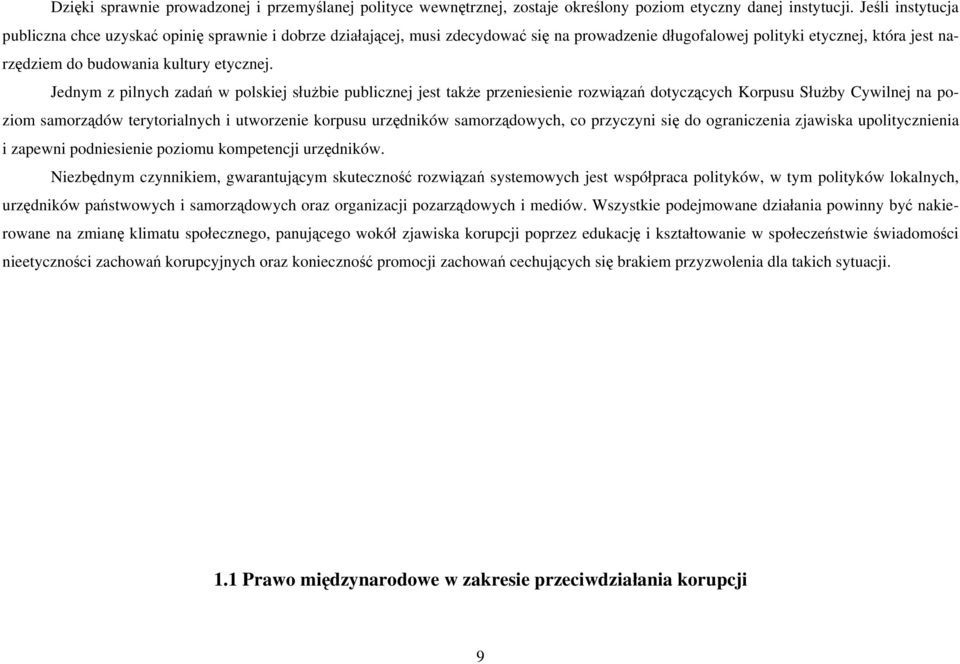Jednym z pilnych zadań w polskiej służbie publicznej jest także przeniesienie rozwiązań dotyczących Korpusu Służby Cywilnej na poziom samorządów terytorialnych i utworzenie korpusu urzędników