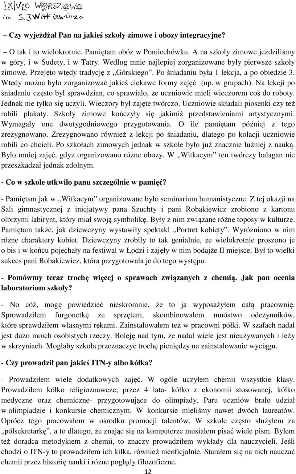 Wtedy można było zorganizować jakieś ciekawe formy zajęć (np. w grupach). Na lekcji po śniadaniu często był sprawdzian, co sprawiało, że uczniowie mieli wieczorem coś do roboty.