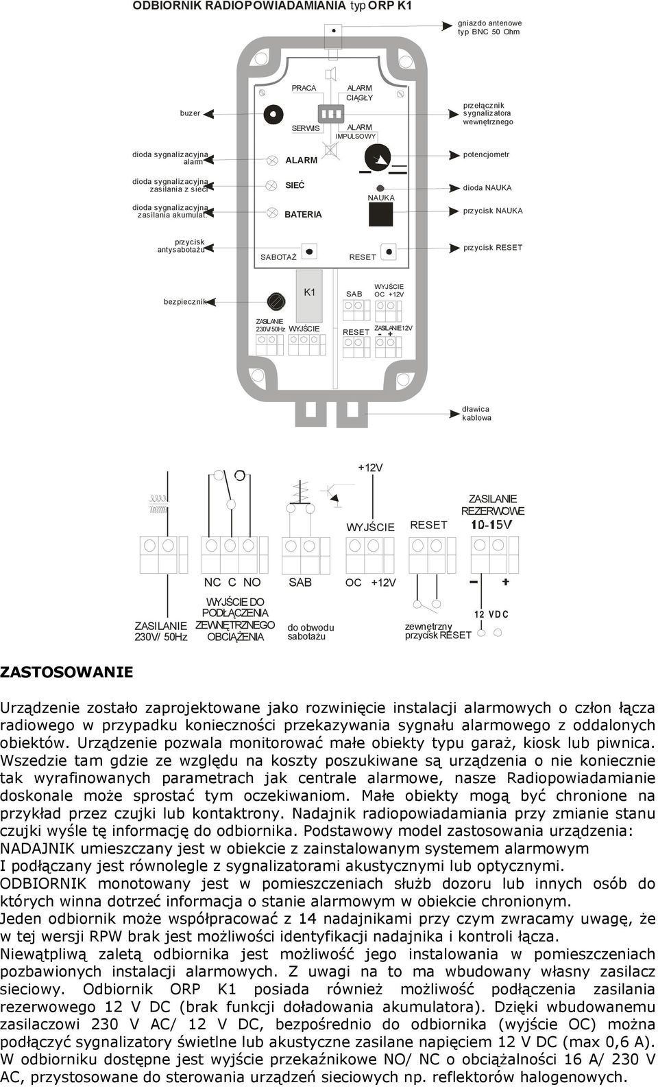 SIEĆ BATERIA NAUKA dioda NAUKA NAUKA antysabotażu OTAŻ RESET RESET bezpiecznik K1 WYJŚCIE OC +12V 230V/ 50Hz WYJŚCIE 12V RESET - + dławica kablowa +12V WYJŚCIE RESET REZERWOWE NC C NO OC +12V 230V/