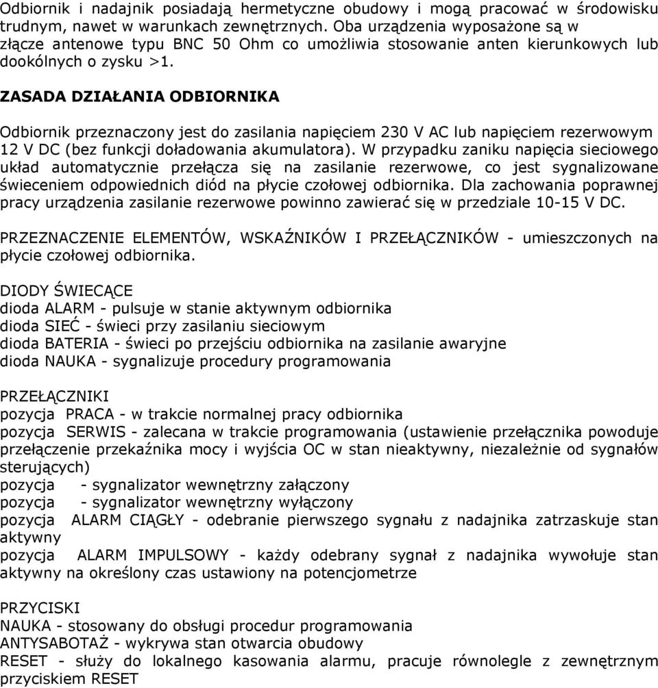 ZASADA DZIAŁANIA ODBIORNIKA Odbiornik przeznaczony jest do zasilania napięciem 230 V AC lub napięciem rezerwowym 12 V DC (bez funkcji doładowania akumulatora).