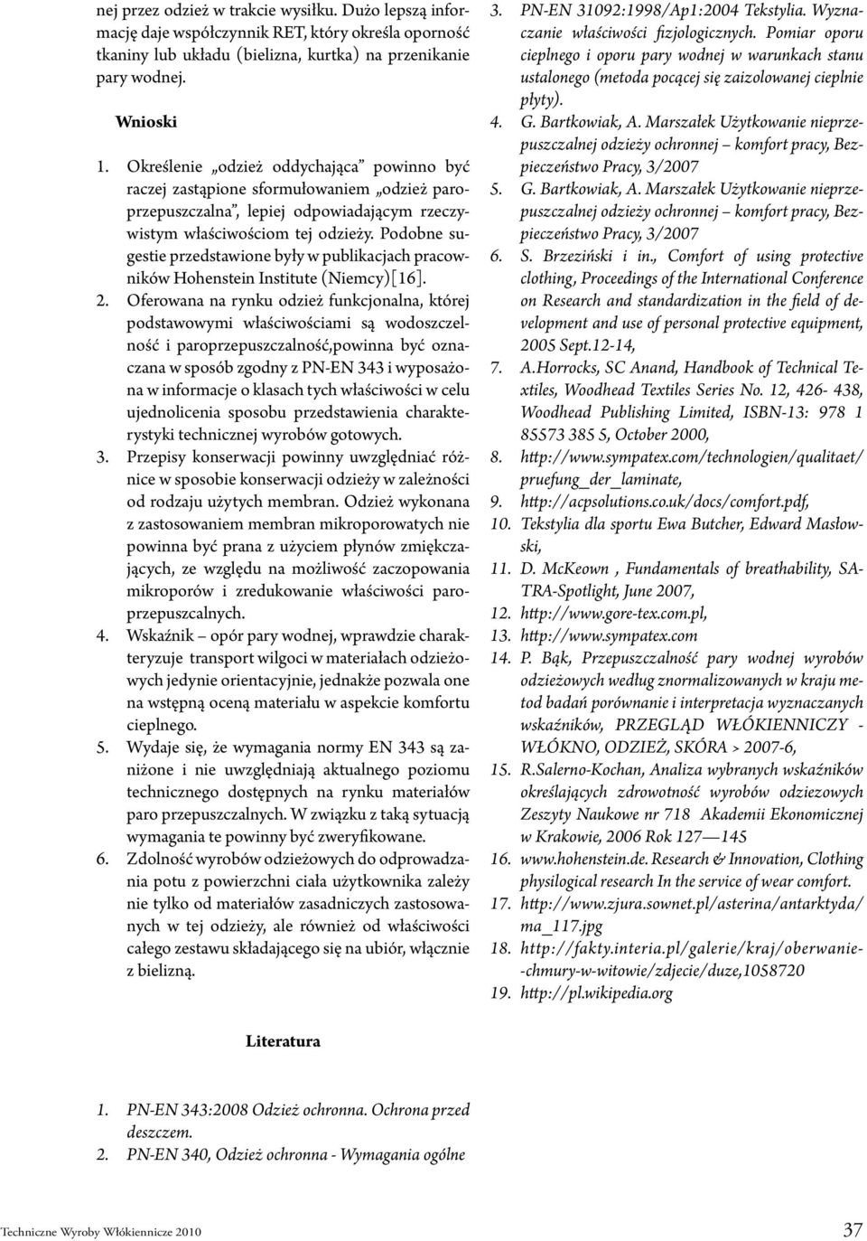Podobne sugestie przedstawione były w publikacjach pracowników Hohenstein Institute (Niemcy)[16]. 2.