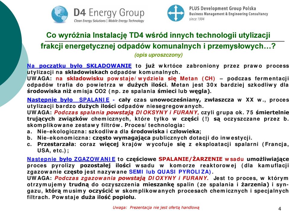 UWAGA: na składowisku powstaje/wydziela się Metan (CH) podczas fermentacji odpadów trafia do powietrza w dużych ilości. Metan jest 30x bardziej szkodliwy dla środowiska niż emisja CO2 (np.