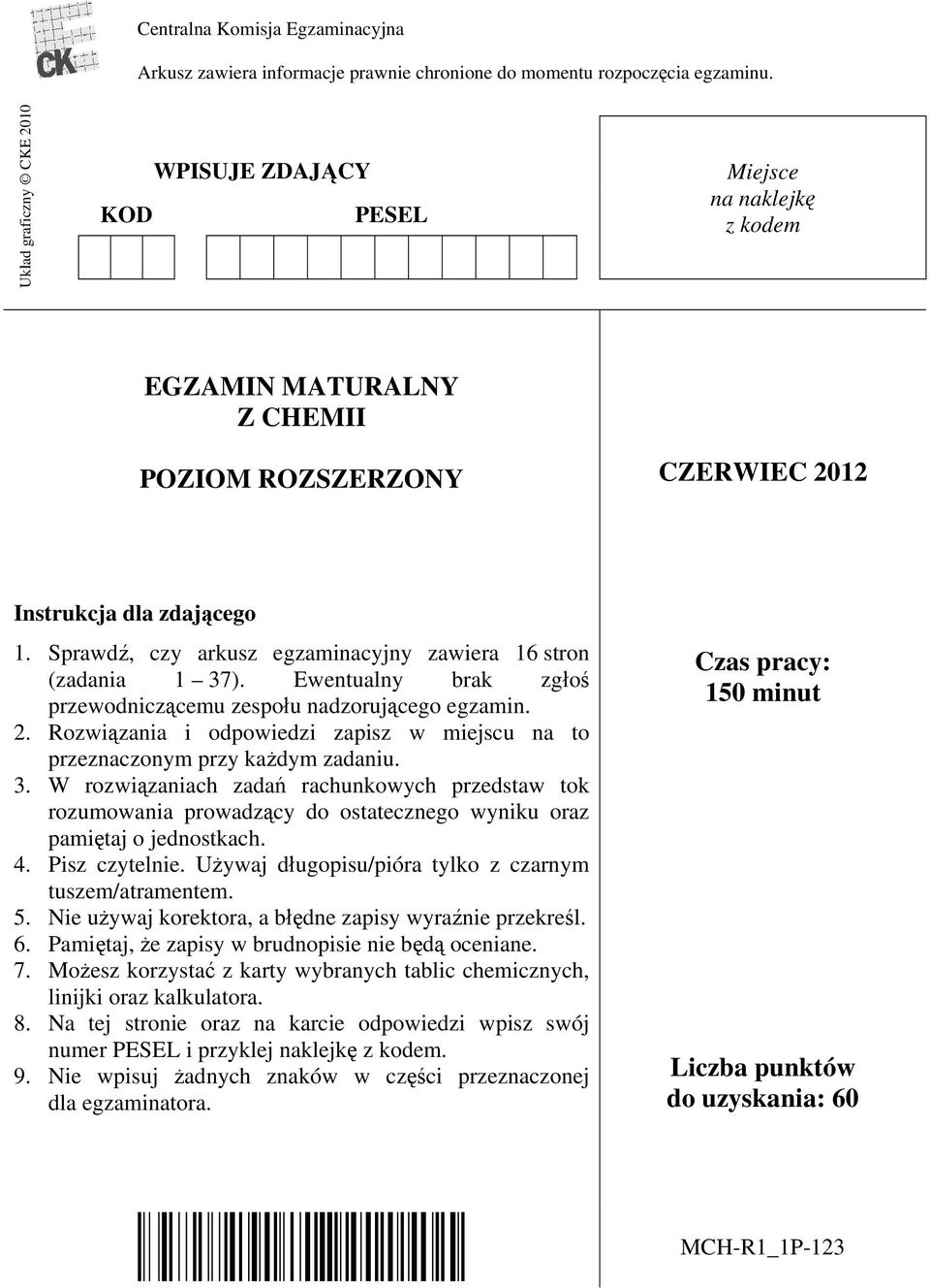 Sprawdź, czy arkusz egzaminacyjny zawiera 16 stron (zadania 1 37). Ewentualny brak zgłoś przewodniczącemu zespołu nadzorującego egzamin. 2.