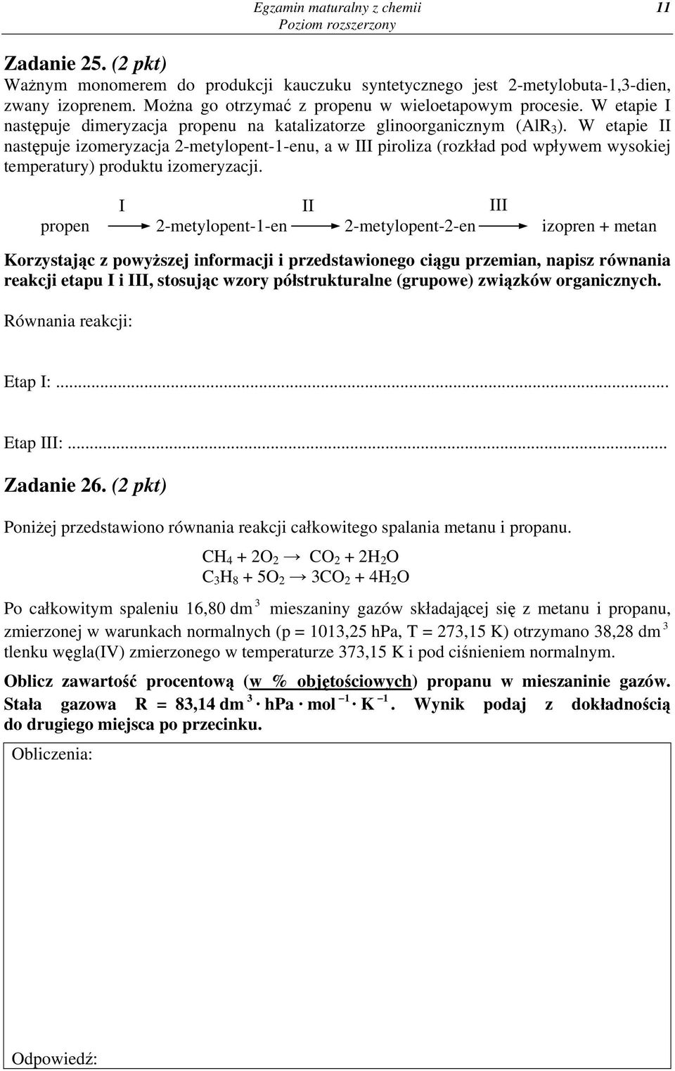 W etapie II następuje izomeryzacja 2-metylopent-1-enu, a w III piroliza (rozkład pod wpływem wysokiej temperatury) produktu izomeryzacji.