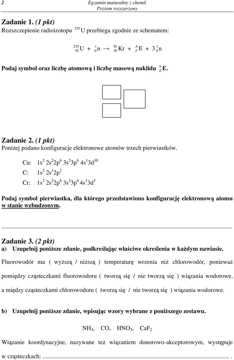 (1 pkt) Poniżej podano konfiguracje elektronowe atomów trzech pierwiastków.
