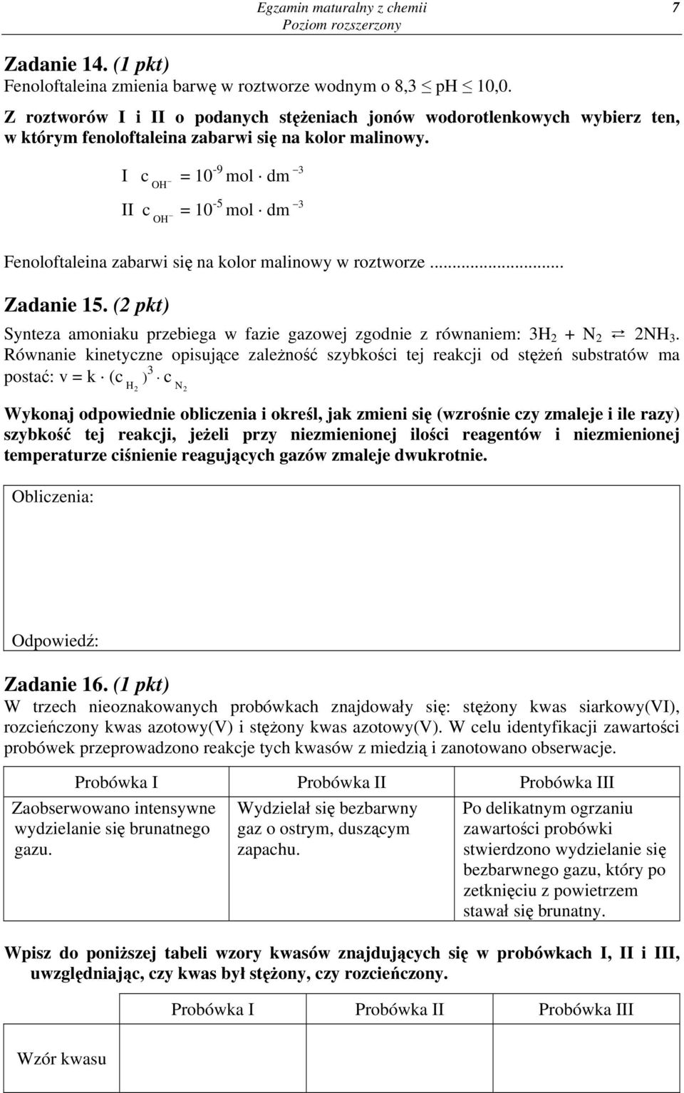 I c = OH 10-9 mol dm 3 II c = OH 10-5 mol dm 3 Fenoloftaleina zabarwi się na kolor malinowy w roztworze... Zadanie 15.