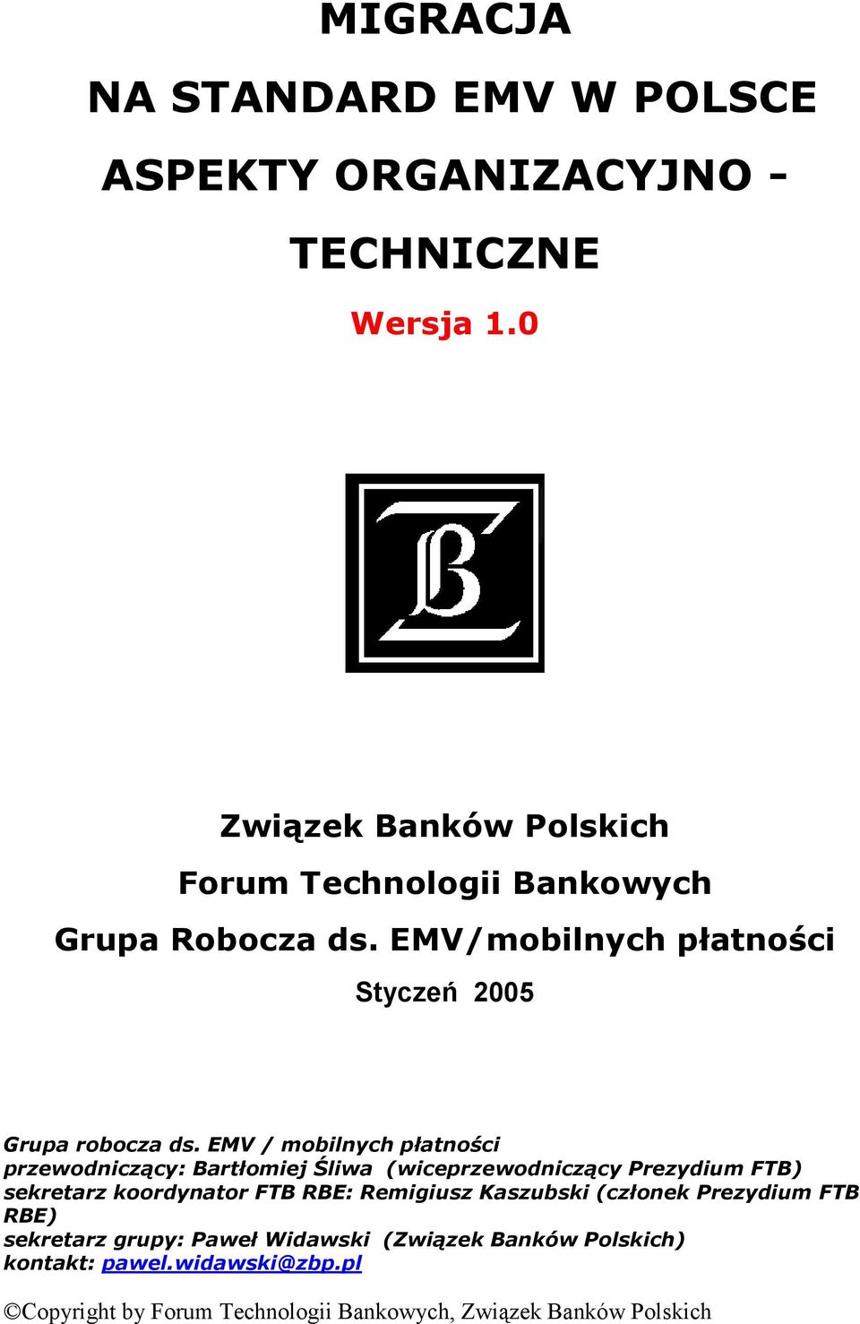 EMV / mobilnych płatności przewodniczący: Bartłomiej Śliwa (wiceprzewodniczący Prezydium FTB) sekretarz koordynator FTB RBE: