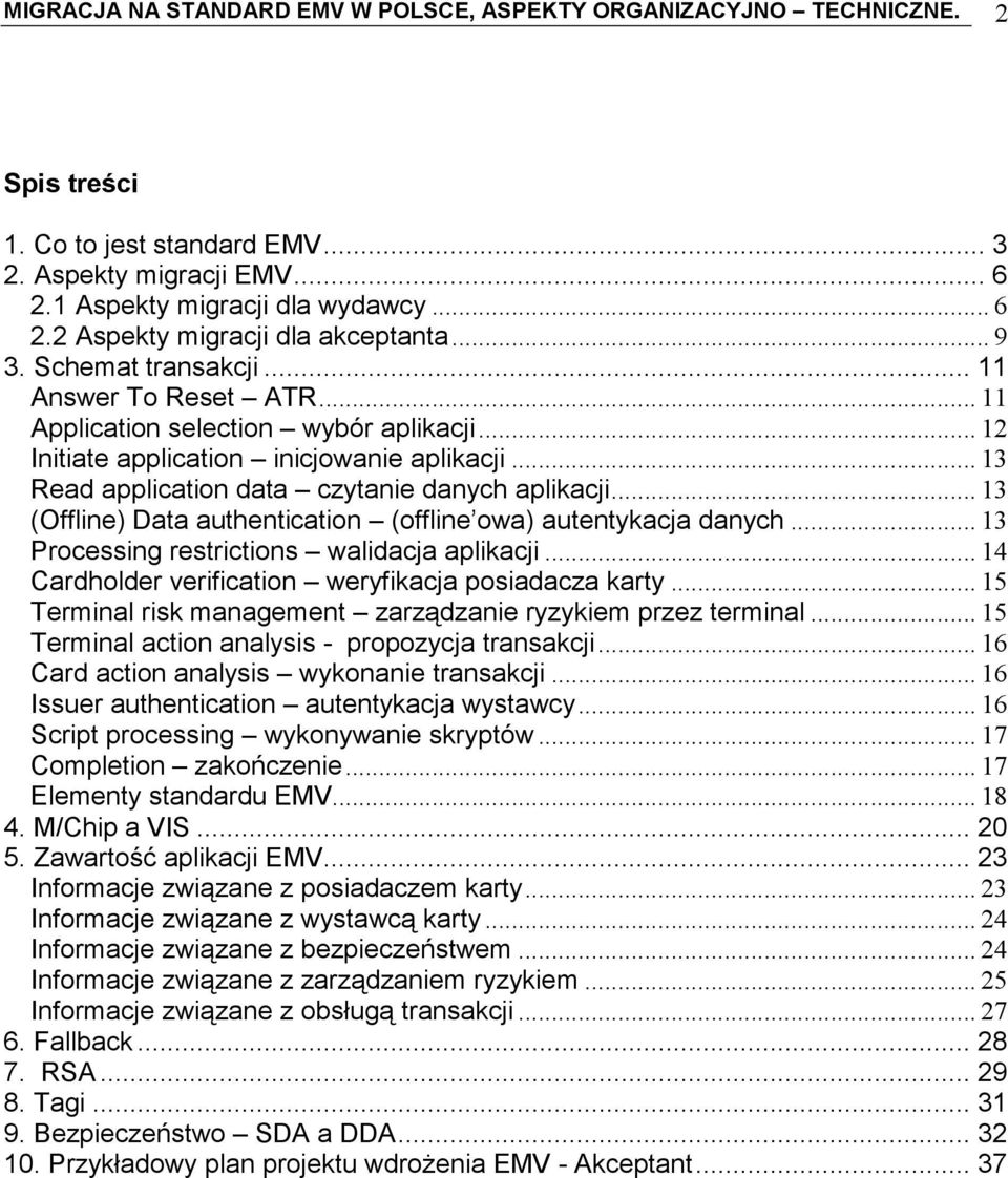 .. 13 (Offline) Data authentication (offline owa) autentykacja danych... 13 Processing restrictions walidacja aplikacji... 14 Cardholder verification weryfikacja posiadacza karty.