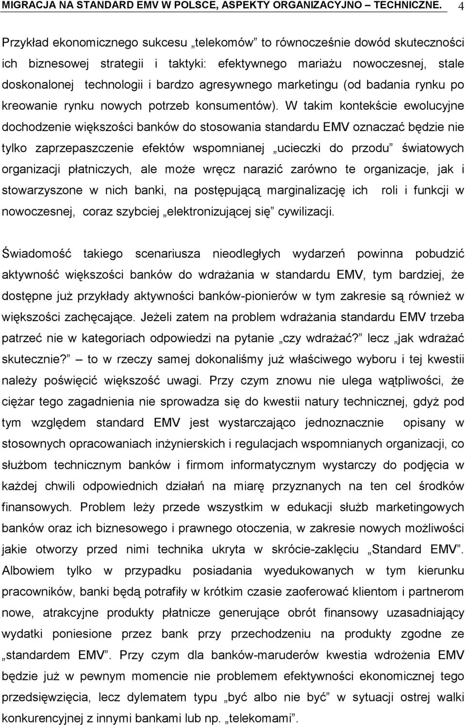 marketingu (od badania rynku po kreowanie rynku nowych potrzeb konsumentów).