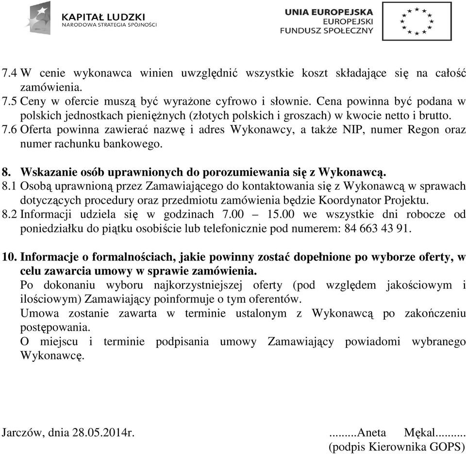 6 Oferta powinna zawierać nazwę i adres Wykonawcy, a także NIP, numer Regon oraz numer rachunku bankowego. 8.