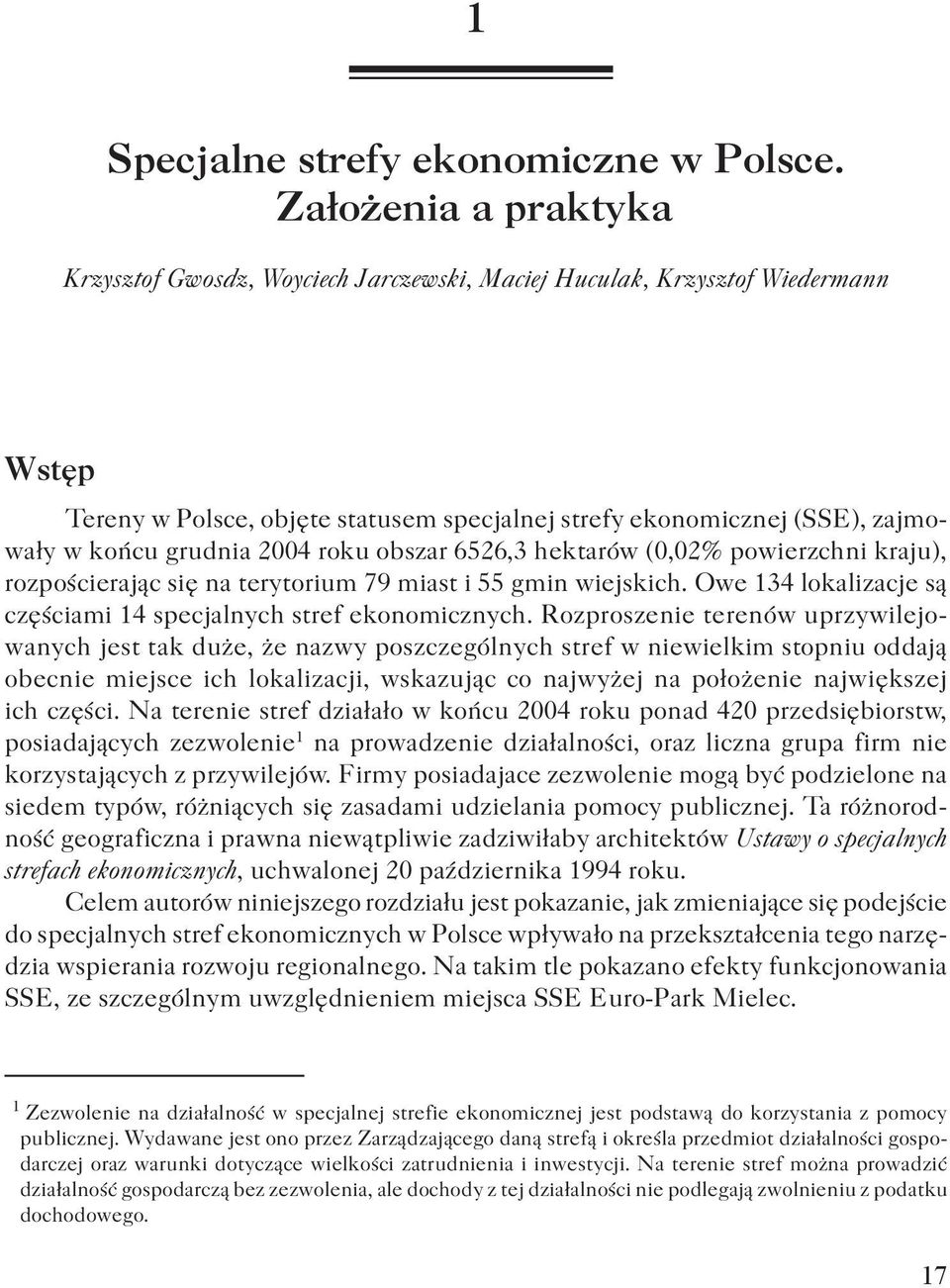 2004 roku obszar 6526,3 hektarów (0,02% powierzchni kraju), rozpościerając się na terytorium 79 miast i 55 gmin wiejskich. Owe 134 lokalizacje są częściami 14 specjalnych stref ekonomicznych.