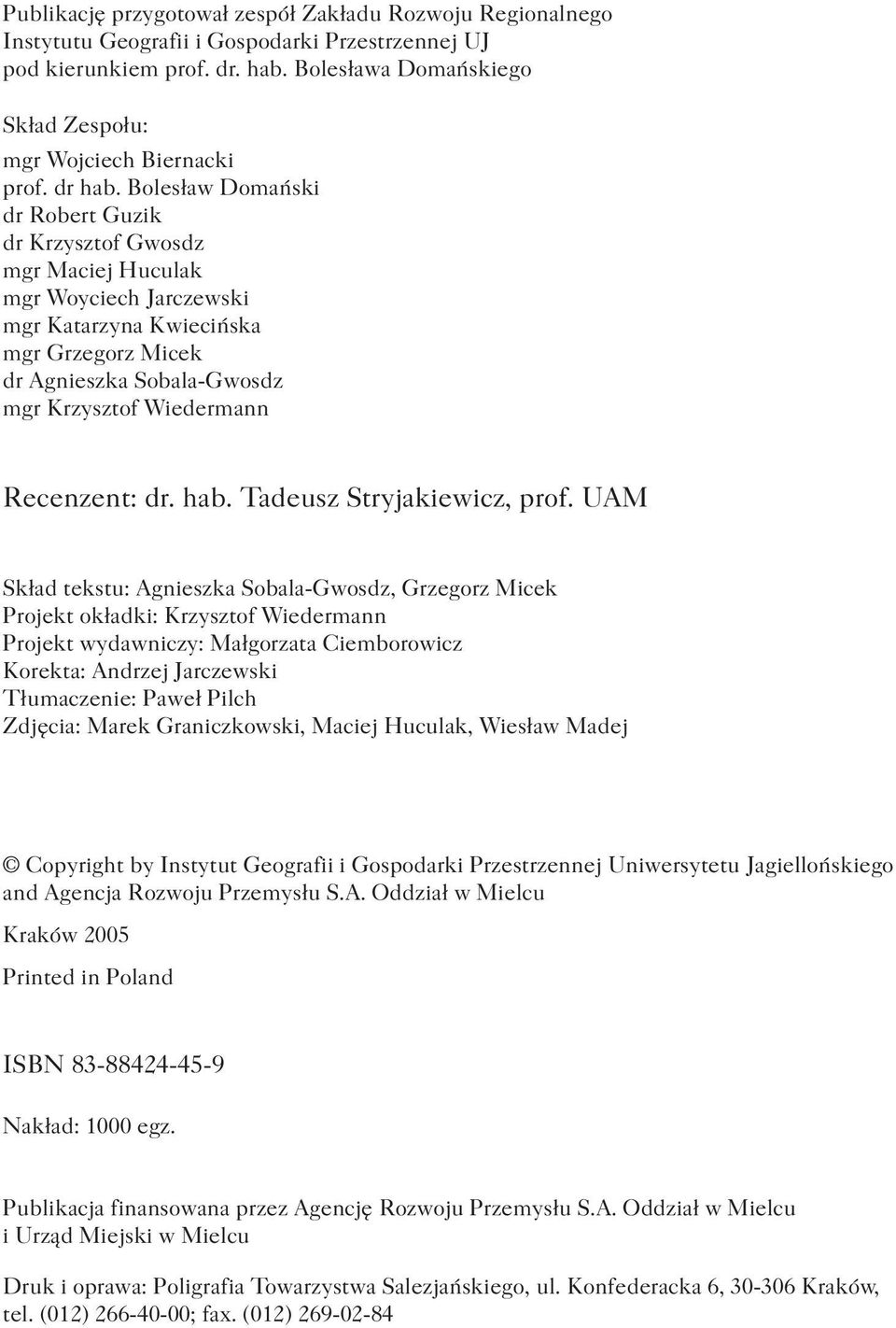 Bolesław Domański dr Robert Guzik dr Krzysztof Gwosdz mgr Maciej Huculak mgr Woyciech Jarczewski mgr Katarzyna Kwiecińska mgr Grzegorz Micek dr Agnieszka Sobala-Gwosdz mgr Krzysztof Wiedermann