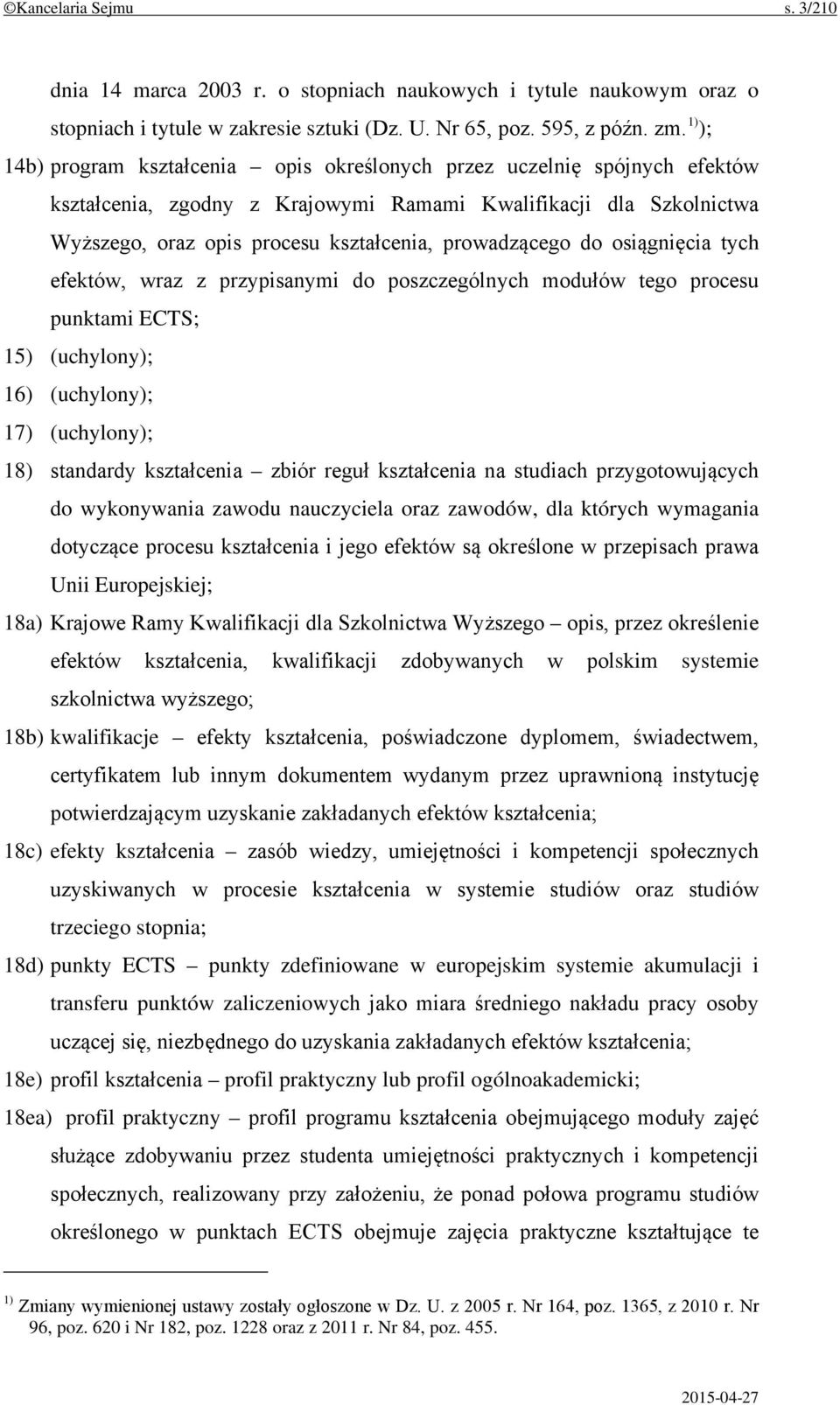 prowadzącego do osiągnięcia tych efektów, wraz z przypisanymi do poszczególnych modułów tego procesu punktami ECTS; 15) (uchylony); 16) (uchylony); 17) (uchylony); 18) standardy kształcenia zbiór