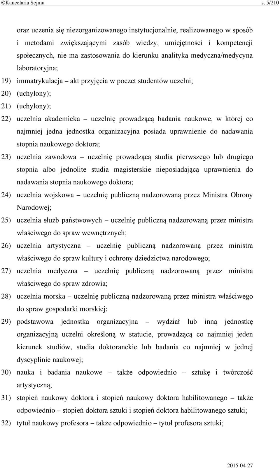 analityka medyczna/medycyna laboratoryjna; 19) immatrykulacja akt przyjęcia w poczet studentów uczelni; 20) (uchylony); 21) (uchylony); 22) uczelnia akademicka uczelnię prowadzącą badania naukowe, w