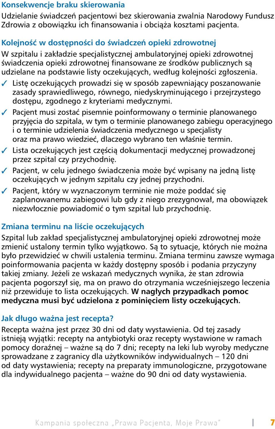 udzielane na podstawie listy oczekujących, według kolejności zgłoszenia.