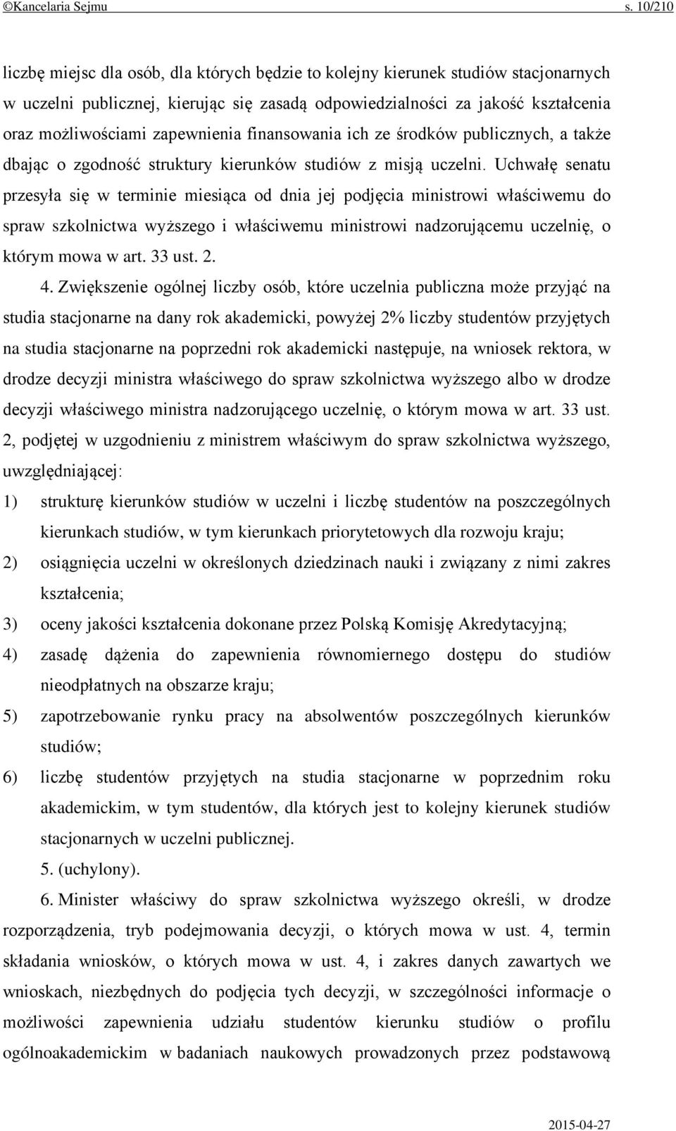 zapewnienia finansowania ich ze środków publicznych, a także dbając o zgodność struktury kierunków studiów z misją uczelni.