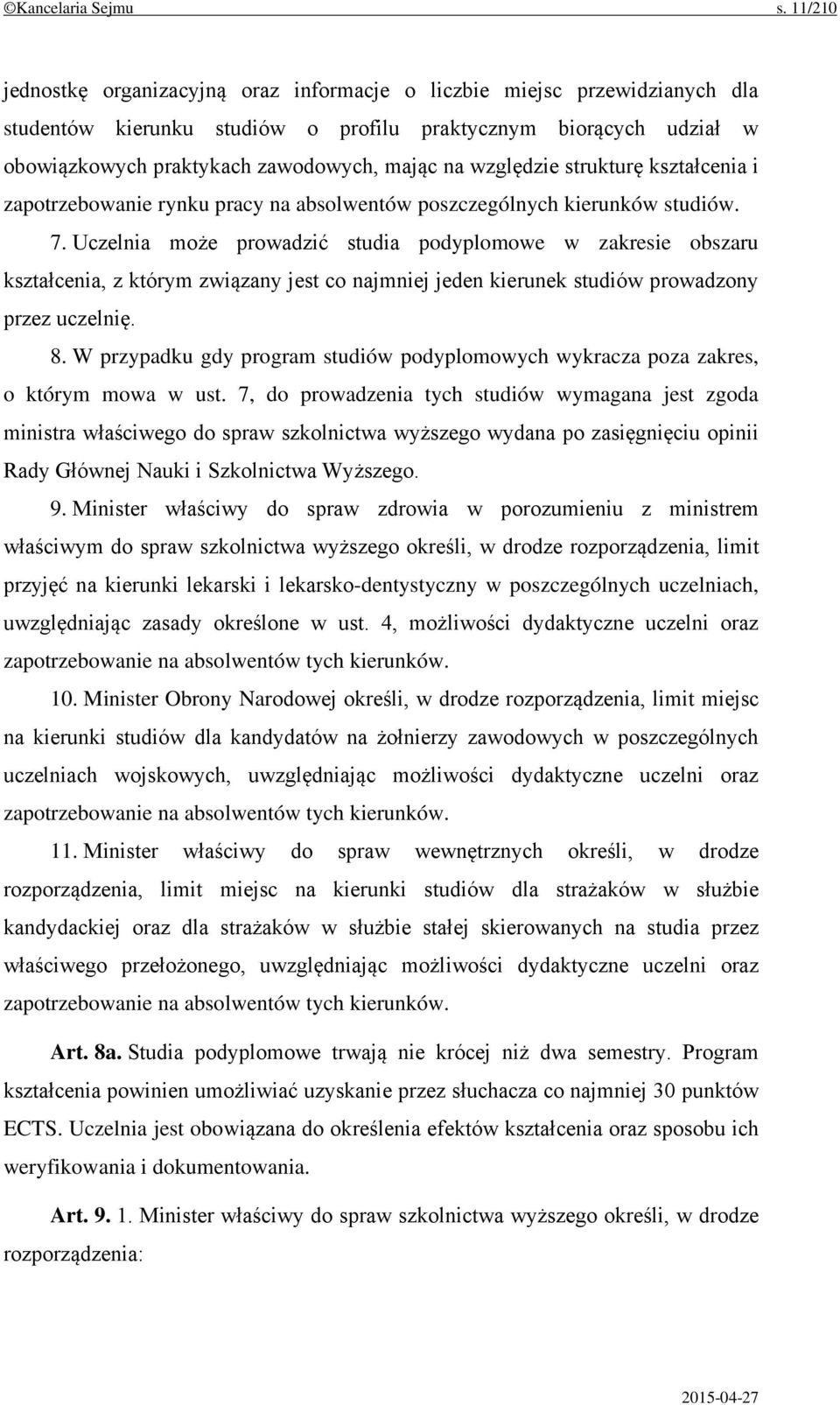 względzie strukturę kształcenia i zapotrzebowanie rynku pracy na absolwentów poszczególnych kierunków studiów. 7.