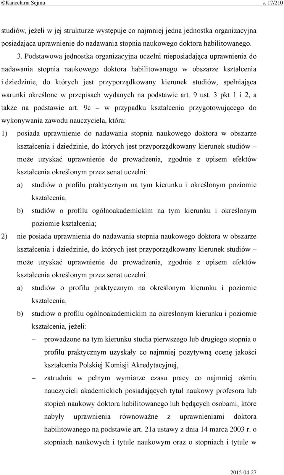 kierunek studiów, spełniająca warunki określone w przepisach wydanych na podstawie art. 9 ust. 3 pkt 1 i 2, a także na podstawie art.