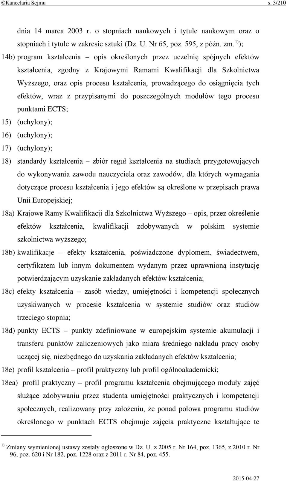 prowadzącego do osiągnięcia tych efektów, wraz z przypisanymi do poszczególnych modułów tego procesu punktami ECTS; 15) (uchylony); 16) (uchylony); 17) (uchylony); 18) standardy kształcenia zbiór