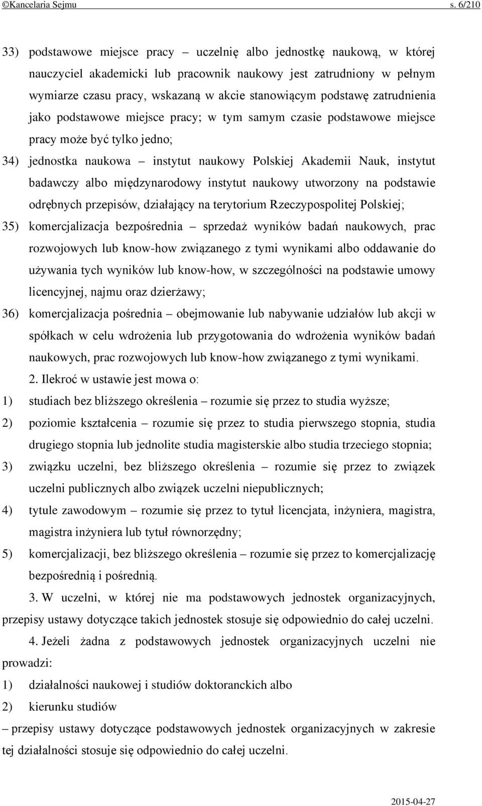 podstawę zatrudnienia jako podstawowe miejsce pracy; w tym samym czasie podstawowe miejsce pracy może być tylko jedno; 34) jednostka naukowa instytut naukowy Polskiej Akademii Nauk, instytut badawczy