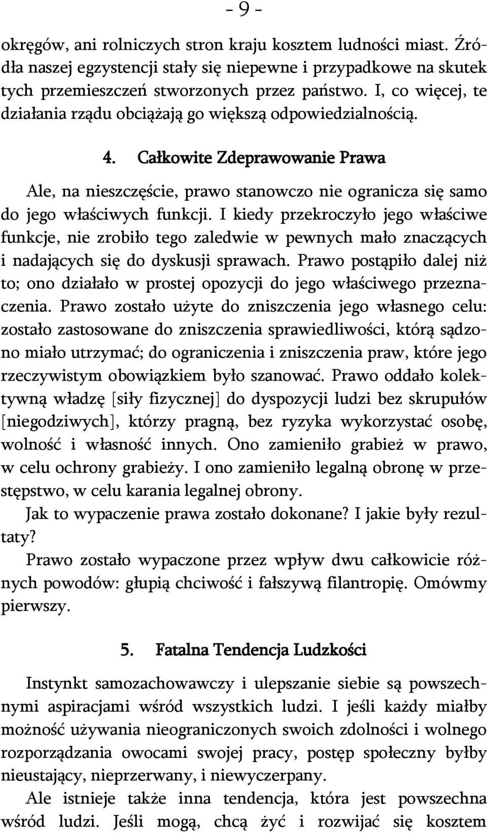 I kiedy przekroczyło jego właściwe funkcje, nie zrobiło tego zaledwie w pewnych mało znaczących i nadających się do dyskusji sprawach.