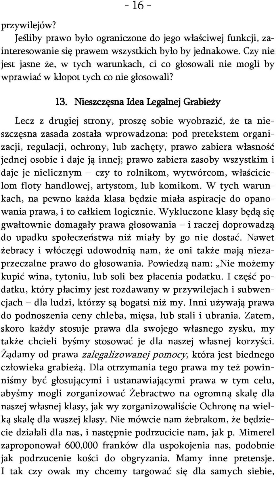 Nieszczęsna Idea Legalnej Grabieży Lecz z drugiej strony, proszę sobie wyobrazić, że ta nieszczęsna zasada została wprowadzona: pod pretekstem organizacji, regulacji, ochrony, lub zachęty, prawo