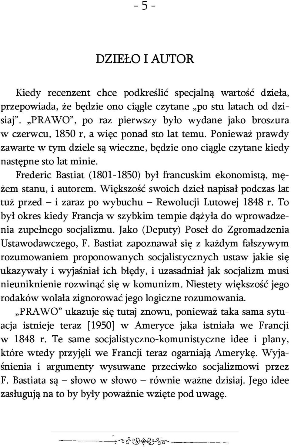 Frederic Bastiat (1801-1850) był francuskim ekonomistą, mężem stanu, i autorem. Większość swoich dzieł napisał podczas lat tuż przed i zaraz po wybuchu Rewolucji Lutowej 1848 r.