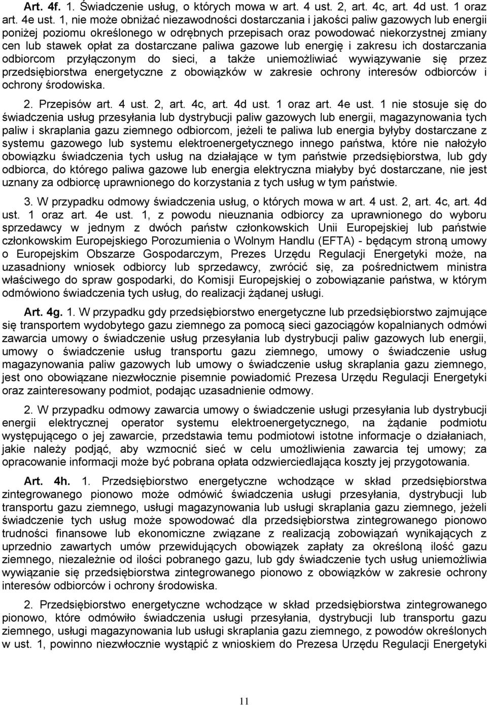 dostarczane paliwa gazowe lub energię i zakresu ich dostarczania odbiorcom przyłączonym do sieci, a także uniemożliwiać wywiązywanie się przez przedsiębiorstwa energetyczne z obowiązków w zakresie