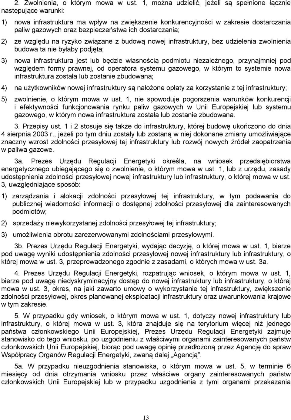 dostarczania; 2) ze względu na ryzyko związane z budową nowej infrastruktury, bez udzielenia zwolnienia budowa ta nie byłaby podjęta; 3) nowa infrastruktura jest lub będzie własnością podmiotu